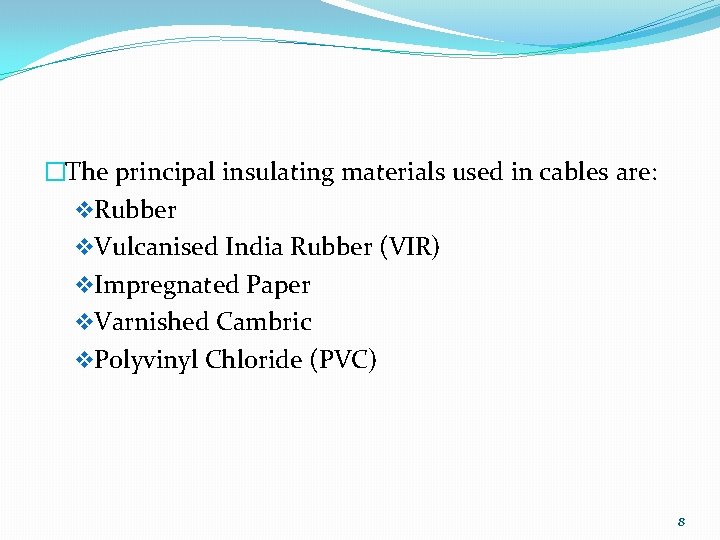 �The principal insulating materials used in cables are: v. Rubber v. Vulcanised India Rubber