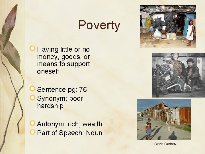 Poverty Having little or no money, goods, or means to support oneself Sentence pg: