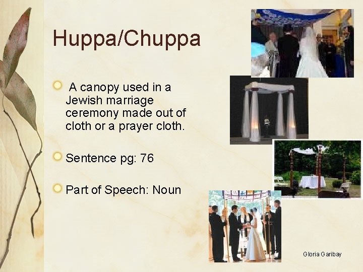 Huppa/Chuppa A canopy used in a Jewish marriage ceremony made out of cloth or