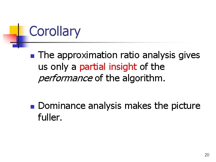 Corollary n n The approximation ratio analysis gives us only a partial insight of