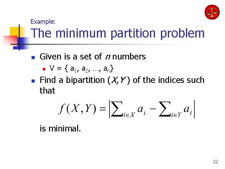 Example: The minimum partition problem n Given is a set of n numbers n