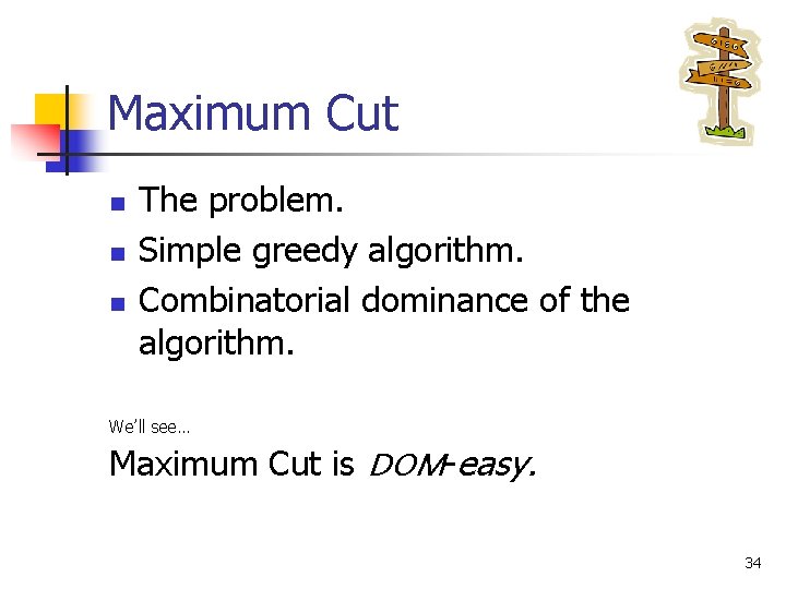 Maximum Cut n n n The problem. Simple greedy algorithm. Combinatorial dominance of the