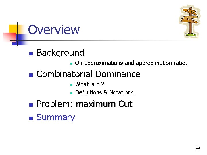 Overview n Background n n Combinatorial Dominance n n On approximations and approximation ratio.