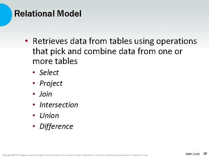 Relational Model • Retrieves data from tables using operations that pick and combine data Relational Model • Retrieves data from tables using operations that pick and combine data