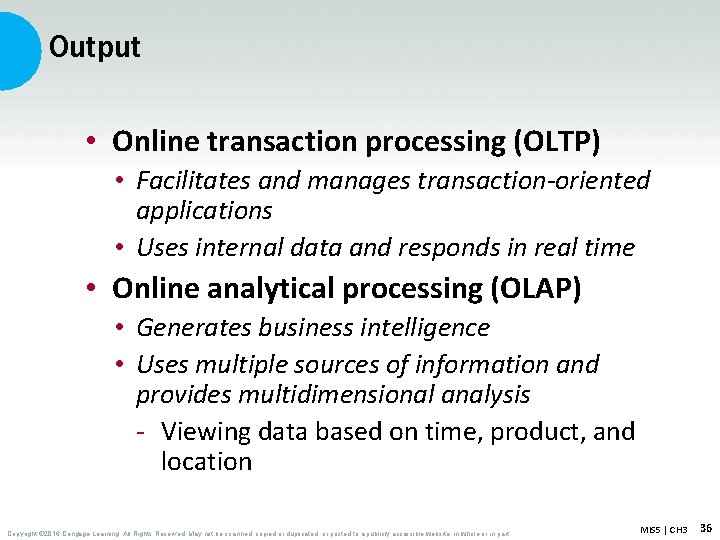 Output • Online transaction processing (OLTP) • Facilitates and manages transaction-oriented applications • Uses Output • Online transaction processing (OLTP) • Facilitates and manages transaction-oriented applications • Uses