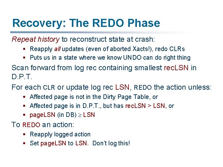 Recovery: The REDO Phase Repeat history to reconstruct state at crash: § Reapply all
