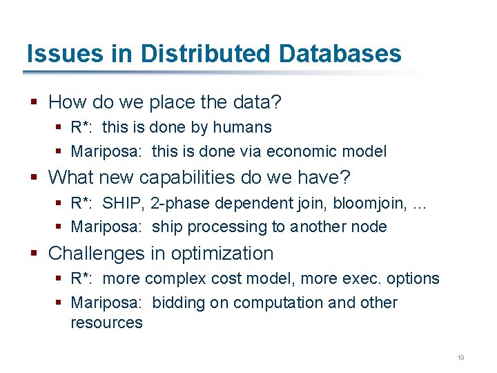 Issues in Distributed Databases § How do we place the data? § R*: this