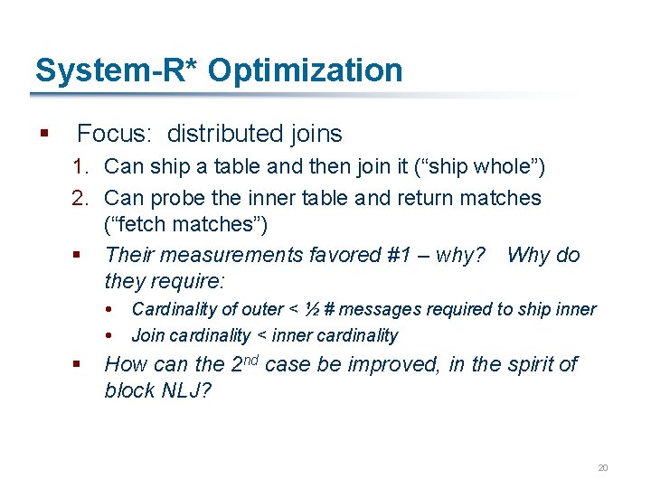 System-R* Optimization § Focus: distributed joins 1. Can ship a table and then join