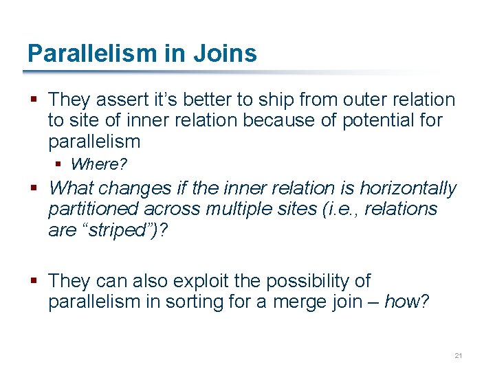 Parallelism in Joins § They assert it’s better to ship from outer relation to