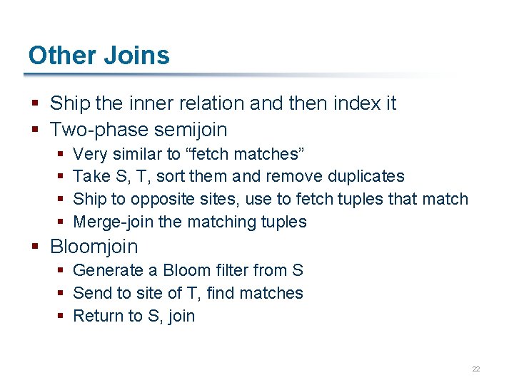 Other Joins § Ship the inner relation and then index it § Two-phase semijoin