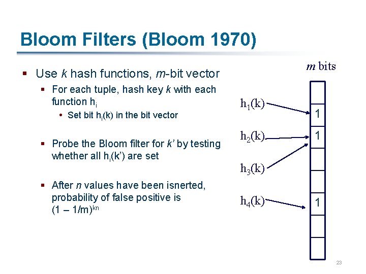 Bloom Filters (Bloom 1970) m bits § Use k hash functions, m-bit vector §