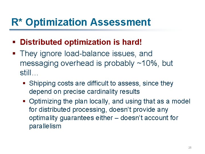 R* Optimization Assessment § Distributed optimization is hard! § They ignore load-balance issues, and