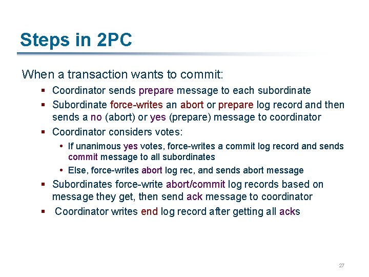 Steps in 2 PC When a transaction wants to commit: § Coordinator sends prepare