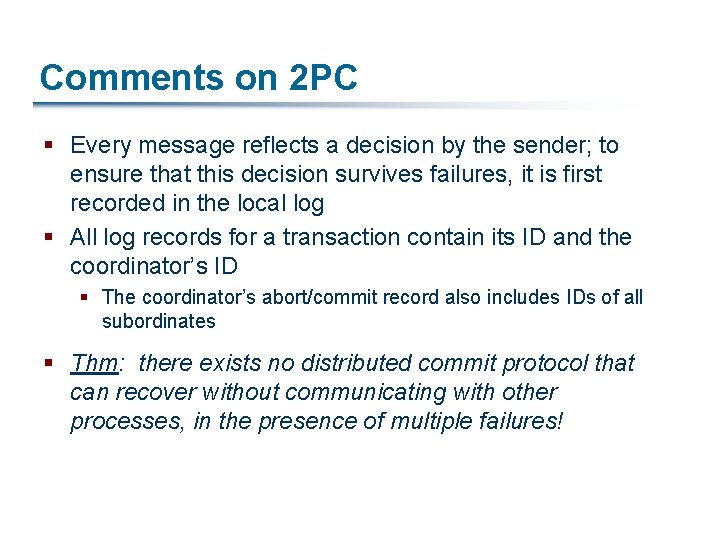 Comments on 2 PC § Every message reflects a decision by the sender; to