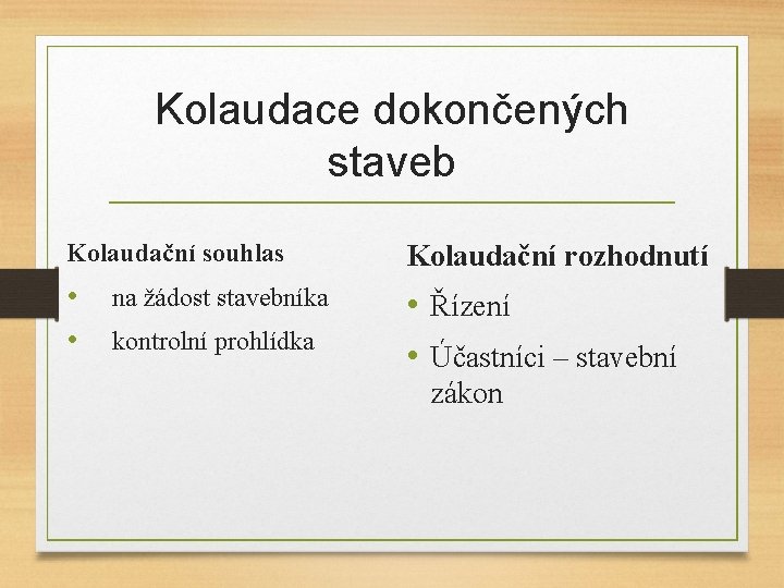 Kolaudace dokončených staveb Kolaudační souhlas Kolaudační rozhodnutí • • • Řízení • Účastníci –