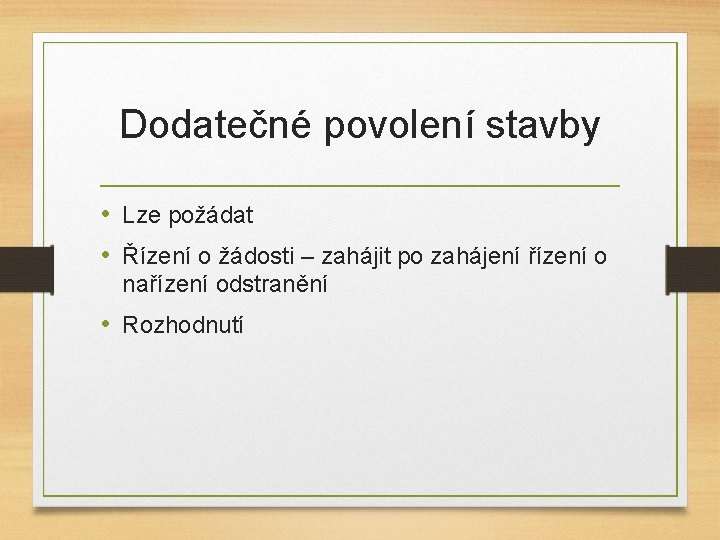 Dodatečné povolení stavby • Lze požádat • Řízení o žádosti – zahájit po zahájení