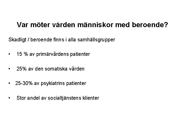 Var möter vården människor med beroende? Skadligt / beroende finns i alla samhällsgrupper •