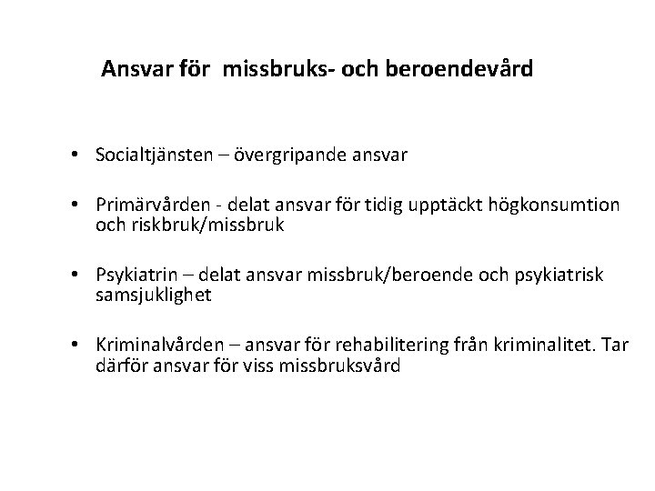 Ansvar för missbruks- och beroendevård • Socialtjänsten – övergripande ansvar • Primärvården - delat