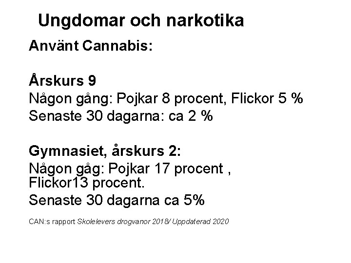 Ungdomar och narkotika Använt Cannabis: Årskurs 9 Någon gång: Pojkar 8 procent, Flickor 5