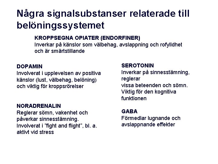 Några signalsubstanser relaterade till belöningssystemet KROPPSEGNA OPIATER (ENDORFINER) Inverkar på känslor som välbehag, avslappning