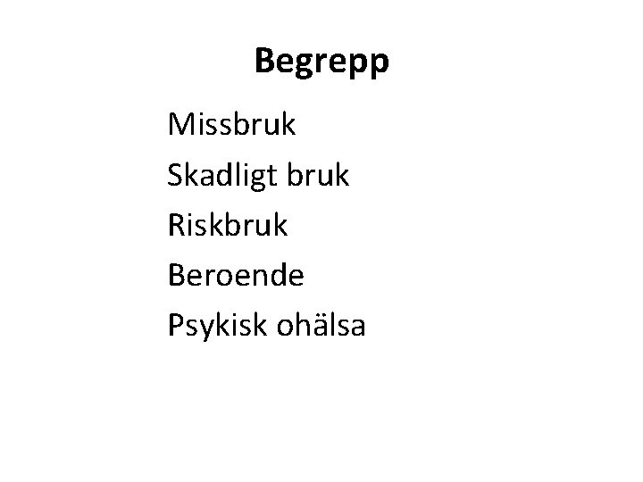 Begrepp Missbruk Skadligt bruk Riskbruk Beroende Psykisk ohälsa 