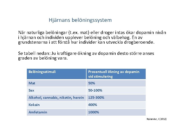 Hjärnans belöningssystem När naturliga belöningar (t. ex. mat) eller droger intas ökar dopamin nivån