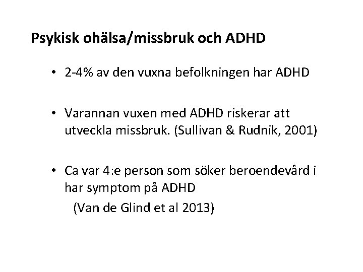 Psykisk ohälsa/missbruk och ADHD • 2 -4% av den vuxna befolkningen har ADHD •