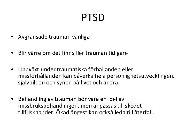 PTSD • Avgränsade trauman vanliga • Blir värre om det finns fler trauman tidigare