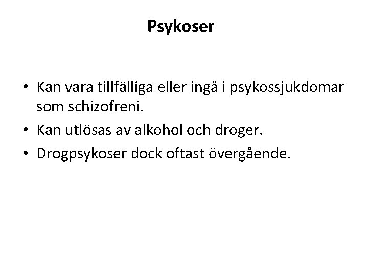 Psykoser • Kan vara tillfälliga eller ingå i psykossjukdomar som schizofreni. • Kan utlösas