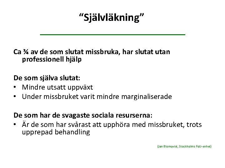 “Självläkning” Ca ¾ av de som slutat missbruka, har slutat utan professionell hjälp De