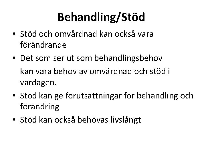 Behandling/Stöd • Stöd och omvårdnad kan också vara förändrande • Det som ser ut