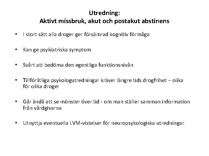 Utredning: Aktivt missbruk, akut och postakut abstinens • I stort sätt alla droger försämrad