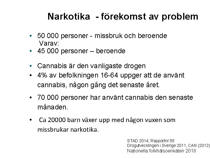 Narkotika - förekomst av problem • 50 000 personer - missbruk och beroende Varav: