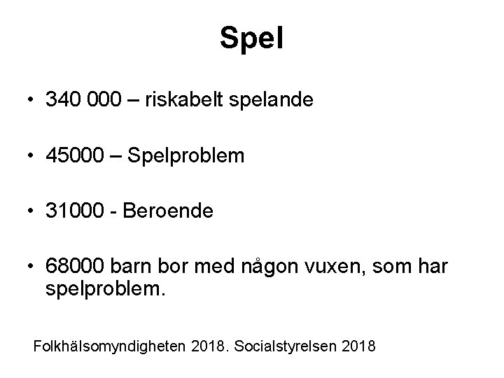 Spel • 340 000 – riskabelt spelande • 45000 – Spelproblem • 31000 -