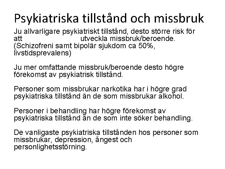 Psykiatriska tillstånd och missbruk Ju allvarligare psykiatriskt tillstånd, desto större risk för att utveckla