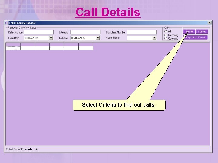 Call Details Select Criteria to find out calls. 