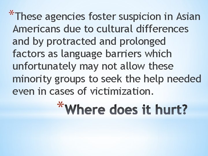 *These agencies foster suspicion in Asian Americans due to cultural differences and by protracted