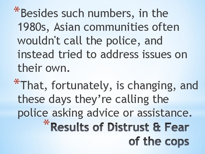 *Besides such numbers, in the 1980 s, Asian communities often wouldn't call the police,