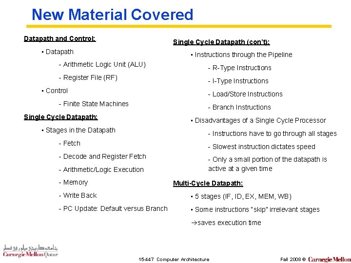 New Material Covered Datapath and Control: Single Cycle Datapath (con’t): • Datapath • Instructions
