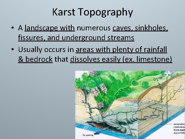 Karst Topography • A landscape with numerous caves, sinkholes, fissures, and underground streams •