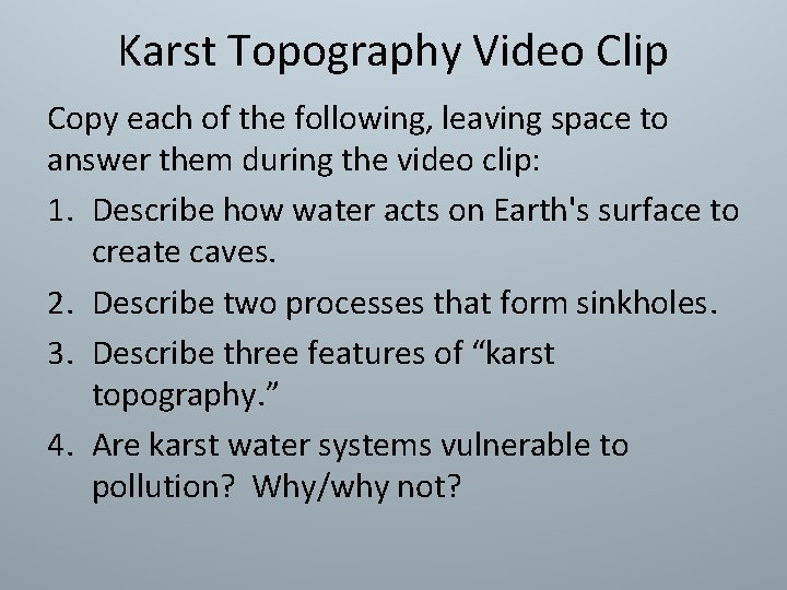 Karst Topography Video Clip Copy each of the following, leaving space to answer them