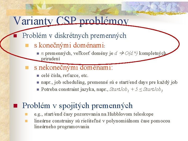 Varianty CSP problémov n Problém v diskrétnych premenných n s konečnými doménami: n n