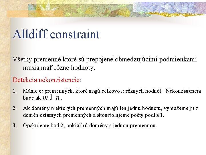 Alldiff constraint Všetky premenné ktoré sú prepojené obmedzujúcimi podmienkami musia mať rôzne hodnoty. Detekcia