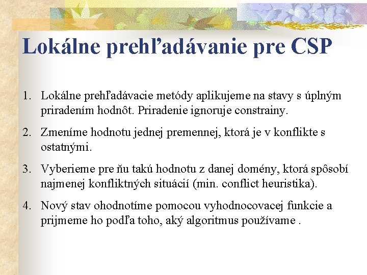 Lokálne prehľadávanie pre CSP 1. Lokálne prehľadávacie metódy aplikujeme na stavy s úplným priradením