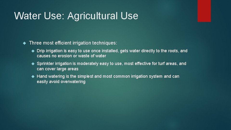 Water Use: Agricultural Use Three most efficient irrigation techniques: Drip irrigation is easy to