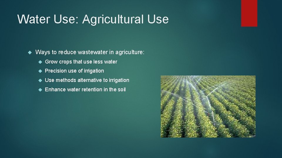 Water Use: Agricultural Use Ways to reduce wastewater in agriculture: Grow crops that use