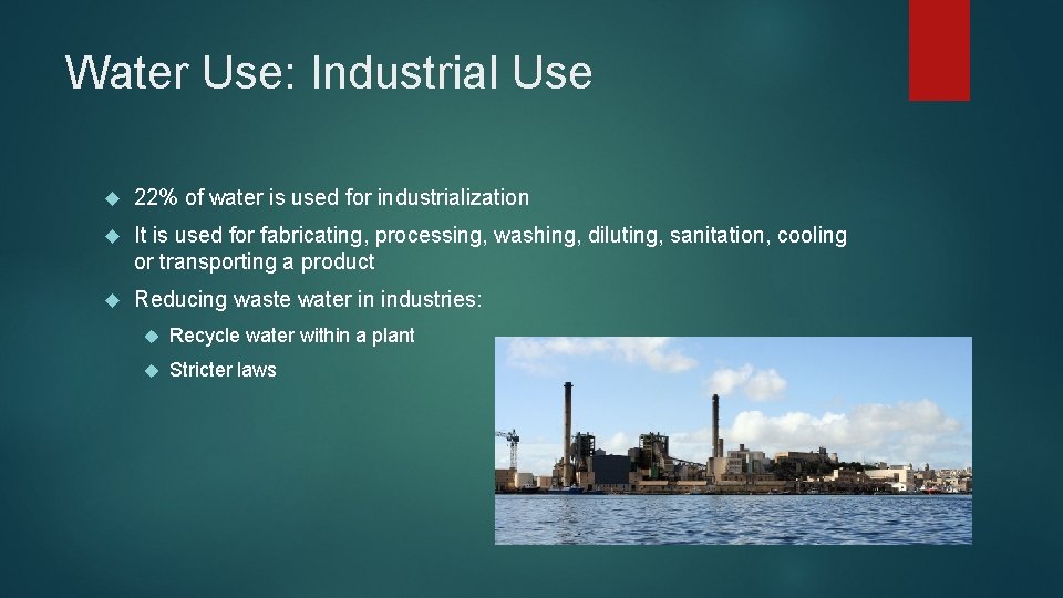 Water Use: Industrial Use 22% of water is used for industrialization It is used