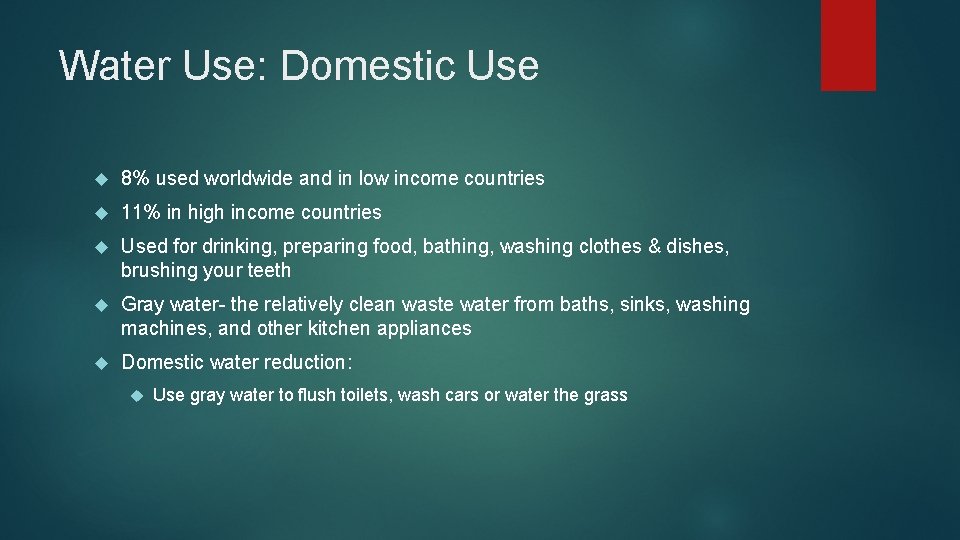 Water Use: Domestic Use 8% used worldwide and in low income countries 11% in