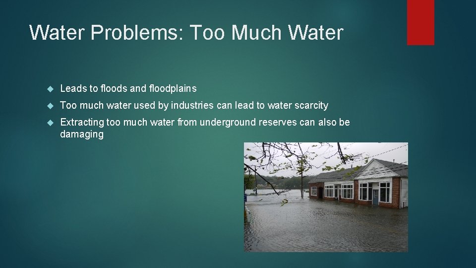 Water Problems: Too Much Water Leads to floods and floodplains Too much water used