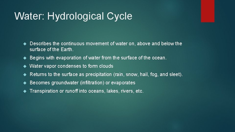 Water: Hydrological Cycle Describes the continuous movement of water on, above and below the